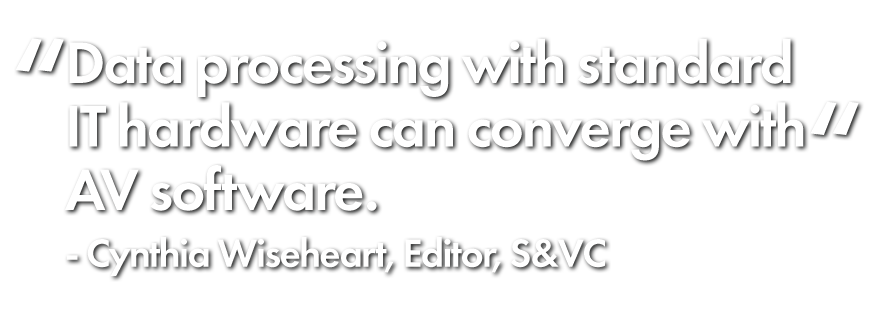 「標準のITハードウェアによるデータ処理は、」AVソフトウェアと統合できます。Cynthia Wiseheart、エディター、S&VC