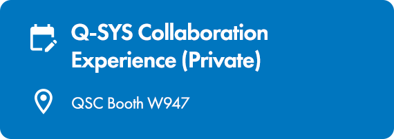 Image Text: Q-SYS Collaboration Experience (Private) QSC Booth W947