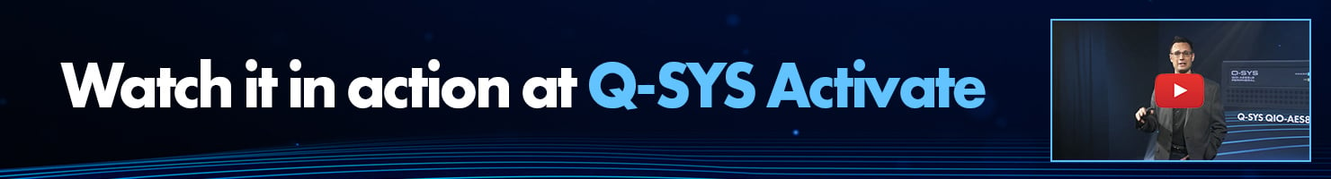 「Q-SYS Activateで実際の様子をご覧ください」ビデオバナー